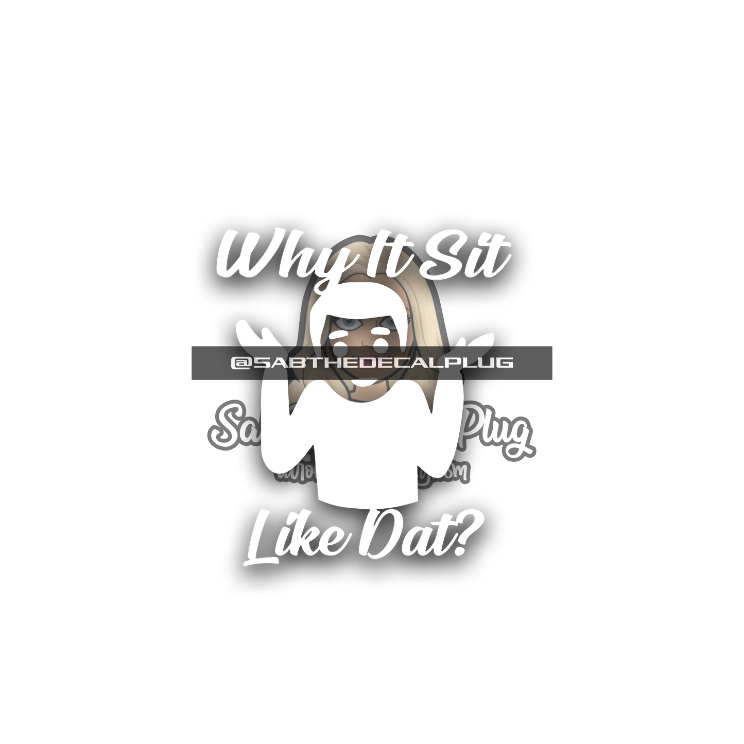 Why It Sit Like Dat?