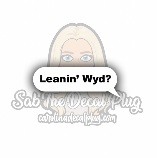 Leanin' WYD? Text Bubble