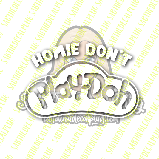 Homie Don't Play-Doh